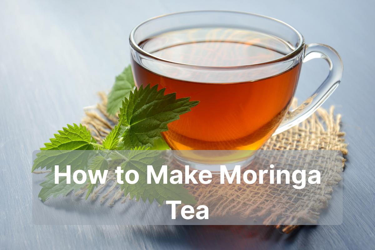 How to Make Moringa Tea